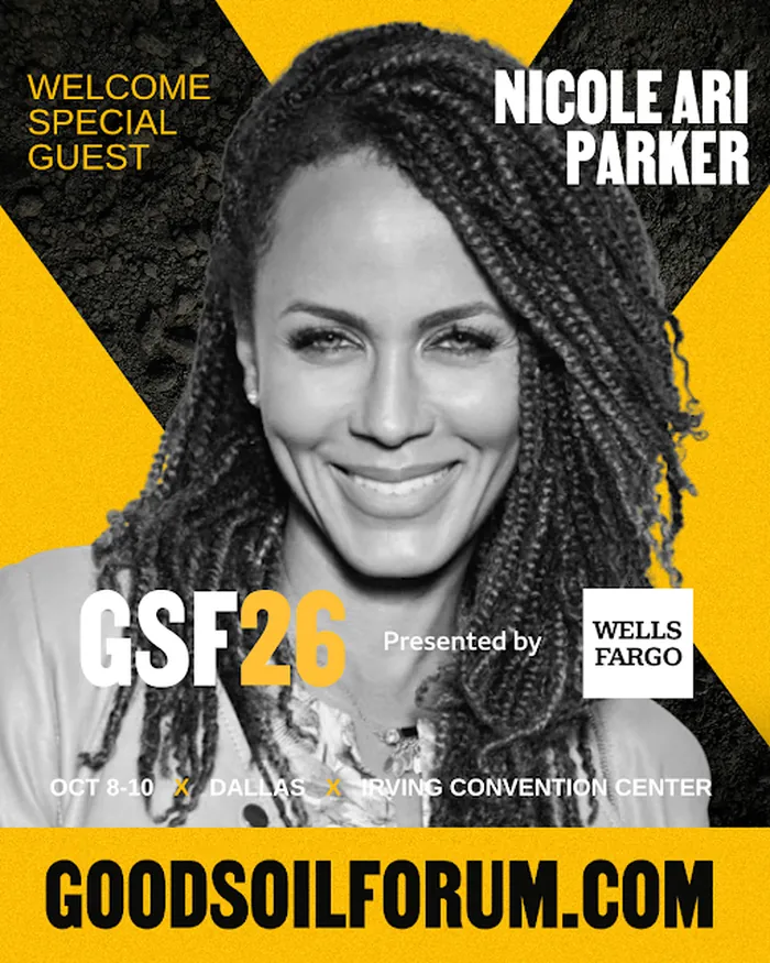 Welcome special guest Nicole Ari Parker. Good Soil Forum 2026, presented by Wells Fargo. October 8 to 10, Dallas, Irving Convention Center.